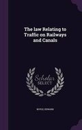Cover: The law Relating to Traffic on Railways and Canals - Palala Press