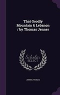 Cover: That Goodly Mountain & Lebanon / by Thomas Jenner - Palala Press