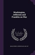 Cover: Washington, Jefferson and Franklin on War - Palala Press