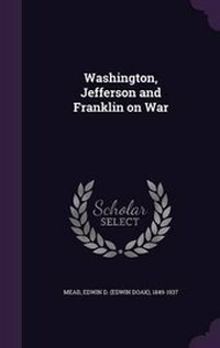 Enlarge image Cover: Washington, Jefferson and Franklin on War - Palala Press