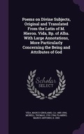 Cover: Poems on Divine Subjects, Original and Translated From the Latin of M. Hieron. Vida, Bp. of Alba. With Large Annotations, More Particularly Concerning the Being and Attributes of God - Palala Press