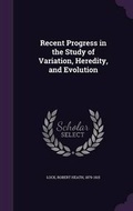 Cover: Recent Progress in the Study of Variation, Heredity, and Evolution - Palala Press