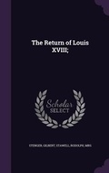 Cover: The Return of Louis XVIII; - Palala Press