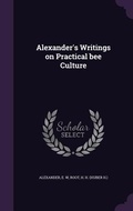 Cover: Alexander's Writings on Practical bee Culture - Palala Press