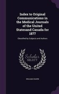 Cover: Index to Original Communications in the Medical Journals of the United Statesand Canada for 1877 - Palala Press