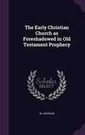 Cover: The Early Christian Church as Foreshadowed in Old Testament Prophecy - Palala Press