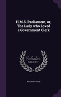 Cover: H.M.S. Parliament, or, The Lady who Loved a Government Clerk - Palala Press