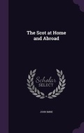 Cover: The Scot at Home and Abroad - Palala Press