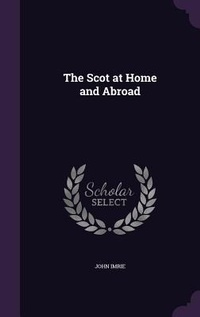 Enlarge image Cover: The Scot at Home and Abroad - Palala Press