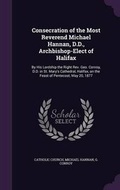 Cover: Consecration of the Most Reverend Michael Hannan, D.D., Archbishop-Elect of Halifax - Palala Press