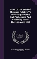 Cover: Laws of the State of Michigan Relative to Assessing Property and for Levying and Collecting Taxes Thereon, April 1858 - Palala Press