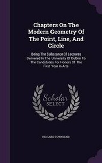 Enlarge image Cover: Chapters On The Modern Geometry Of The Point, Line, And Circle - Palala Press