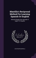Cover: Mantilla's Reciprocal Method For Learning Spanish Or English - Palala Press