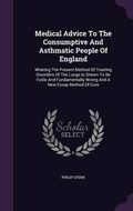 Cover: Medical Advice To The Consumptive And Asthmatic People Of England - Palala Press