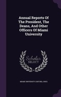 Cover: Annual Reports Of The President, The Deans, And Other Officers Of Miami University - Palala Press