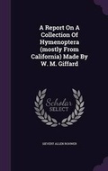 Cover: A Report On A Collection Of Hymenoptera (mostly From California) Made By W. M. Giffard - Palala Press