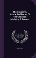 Cover: The Authority, Nature And Duties Of The Christian Ministry, A Sermon - Palala Press