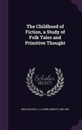 Cover: The Childhood of Fiction, a Study of Folk Tales and Primitive Thought - Palala Press