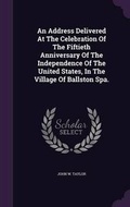 Cover: An Address Delivered At The Celebration Of The Fiftieth Anniversary Of The Independence Of The United States, In The Village Of Ballston Spa. - Palala Press