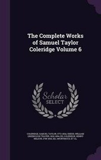 Enlarge image Cover: The Complete Works of Samuel Taylor Coleridge Volume 6 - Palala Press