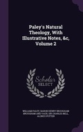 Cover: Paley's Natural Theology, With Illustrative Notes, &c, Volume 2 - Palala Press