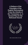 Cover: A Defence of the Principles of the English Reformation From the Attacks of the Tractarians; or, A Second Plea for the Reformed Church - Palala Press