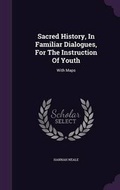 Cover: Sacred History, In Familiar Dialogues, For The Instruction Of Youth - Palala Press