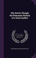 Cover: The Devil's Plough; the Romantic History of a Soul Conflict - Palala Press