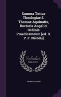Cover: Summa Totius Theologiae S. Thomae Aquinatis, Doctoris Angelici Ordinis Praedicatorum [ed. R. P. F. Nicolai] - Palala Press