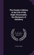 Cover: The People's Edition of the Life of the Right Honourable, the Marquess of Salisbury - Palala Press