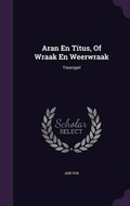 Cover: Aran En Titus, Of Wraak En Weerwraak - Palala Press