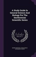 Cover: A Study Guide in General Science and Biology for the Smithsonian Scientific Series - Palala Press