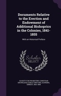 Cover: Documents Relative to the Erection and Endowment of Additional Bishoprics in the Colonies, 1841-1855 - Palala Press