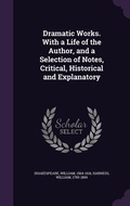 Cover: Dramatic Works. With a Life of the Author, and a Selection of Notes, Critical, Historical and Explanatory - Palala Press