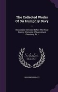 Cover: The Collected Works Of Sir Humphry Davy ... - Palala Press