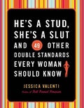 Cover: He's a Stud, She's a Slut, and 49 Other Double Standards Every Woman Should Know - Basic Books
