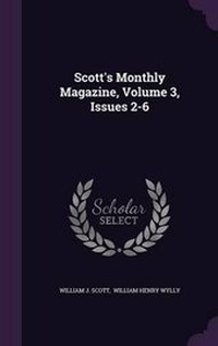 Enlarge image Cover: Scott's Monthly Magazine, Volume 3, Issues 2-6 - Palala Press