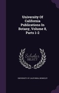 Cover: University Of California Publications In Botany, Volume 8, Parts 1-2 - Palala Press