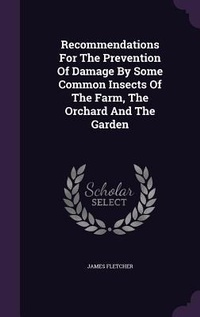 Enlarge image Cover: Recommendations For The Prevention Of Damage By Some Common Insects Of The Farm, The Orchard And The Garden - Palala Press