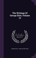Cover: The Writings Of George Eliot, Volume 13 - Palala Press