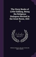 Cover: The Story Books of Little Gidding, Being the Religious Dialogues Recited in the Great Room, 1631-2 - Palala Press