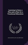 Cover: Learning to Earn; a Plea and a Plan for a Vocational Education - Palala Press
