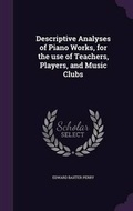Cover: Descriptive Analyses of Piano Works, for the Use of Teachers, Players, and Music Clubs - Palala Press