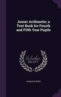 Enlarge image Cover: Junior Arithmetic; a Text Book for Fourth and Fifth Year Pupils - Palala Press