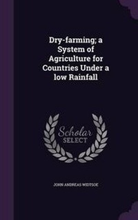 Abbildung von: Dry-farming; a System of Agriculture for Countries Under a low Rainfall - Palala Press
