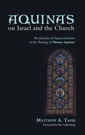Cover: Aquinas on Israel and the Church - Wipf & Stock Publishers
