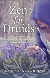 Abbildung von: Zen for Druids - A Further Guide to Integration, Compassion and Harmony with Nature - John Hunt Publishing