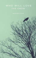 Cover: Who Will Love the Crow - Winter Goose Publishing