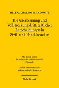 Abbildung von: Die Anerkennung und Vollstreckung drittstaatlicher Entscheidungen in Zivil- und Handelssachen - Mohr Siebeck
