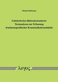 Cover: G&uuml;tekriterien diktion&auml;rsbasierter Textanalysen zur Erfassung dom&auml;nenspezifischer Kommunikationsinhalte - Logos Berlin